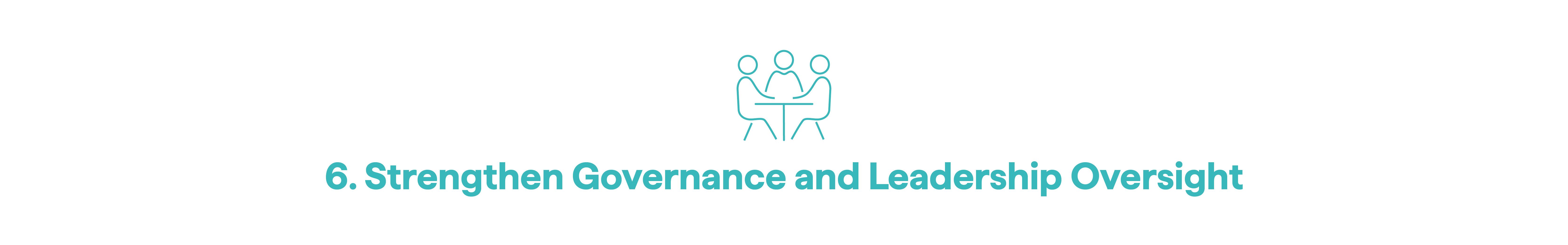 6. Strengthen Governance and Leadership Oversight
