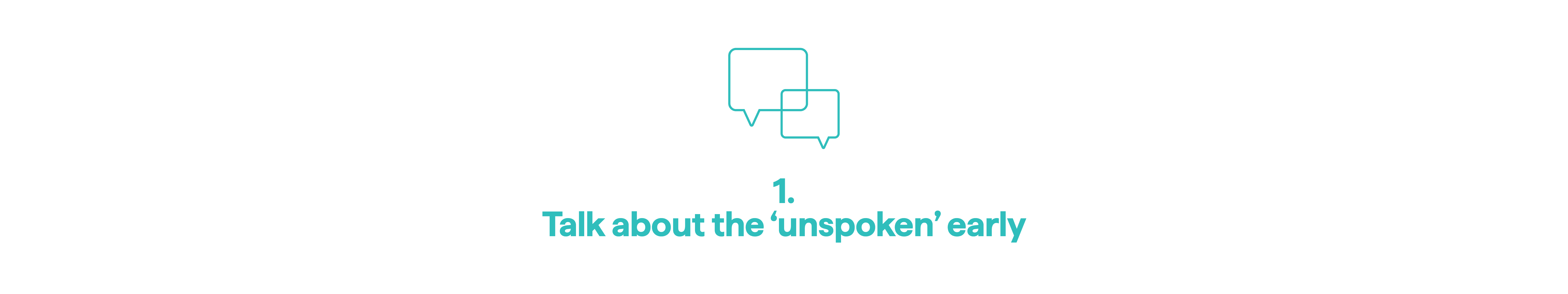 1. Talk about the ‘unspoken’ early